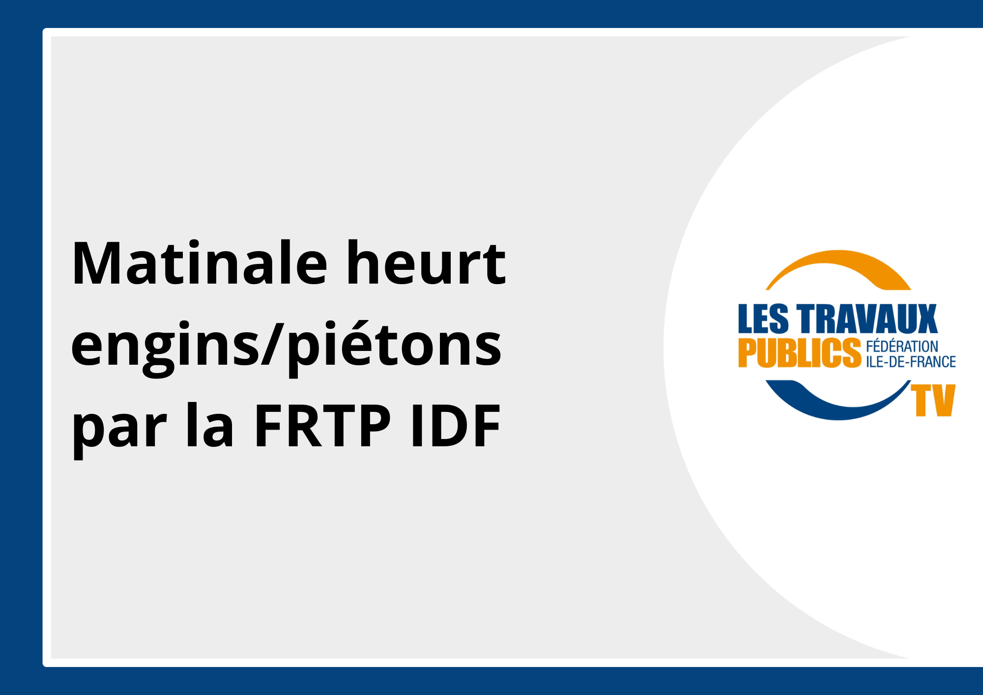 26 mars 2026 - Matinale heurt engins/piétons FRTP IDF